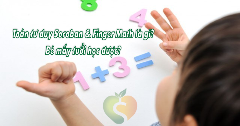 Toán tư duy Soroban - Finger Math là gì Bé mấy tuổi học được